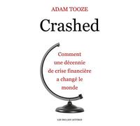 Crashed: Comment Une Decennie de Crise Financiere a Change Le Monde