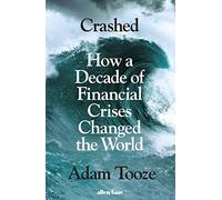 Crashed: How a Decade of Financial Crises Changed the World
