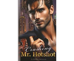 Crashing Mr. Hotshot: From the poster on my wall to my bed: a romance with a millionaire former baseball player.