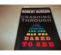 Crashing Through: A Story of Risk, Adventure, and the Man Who Dared to See