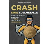 Crashkurs Edelmetalle: So machen Sie Ihr Vermögen mit Gold und Silber krisensicher