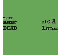 You're Already Dead / Big A Little A [VINYL]