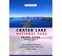CRATER LAKE NATIONAL PARK TRAVEL GUIDE 2025-2026: Your Complete Adventure Companion to Trails, Views, and Hidden Gems