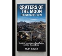 CRATERS OF THE MOON HIKING GUIDE 2026: VOLCANIC LANDSCAPES, LAVA TUBES & IDAHO DESERT TRAILS