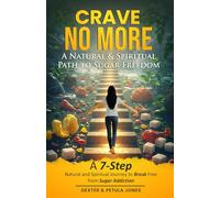 Crave No More: A Natural & Spiritual Path to Sugar Freedom