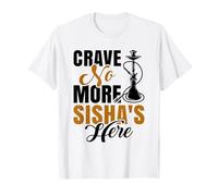 Crave No More Sisha's Here - Hookah Waterpipe Shisha T-Shirt