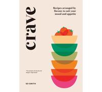 Crave : Recipes Arranged by Flavour, to Suit Your Mood and Appetite