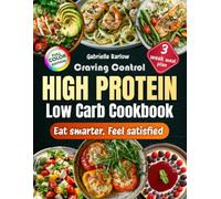 Craving Control High Protein Low Carb Cookbook: Master your appetite with science-backed recipes that keep you satisfied, energized, and on track for real results.