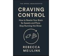 Craving Control: How to Rewire Your Brain So Sweets and Pizza Stop Running the Show