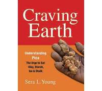 Craving Earth: Understanding Pica--the Urge to Eat Clay, Starch, Ice, and Chalk
