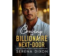 Craving The Billionaire Next-Door: An Enemies To Lovers Small Town Romance (The Billionaire Next-Door Chronicles)