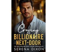 Craving The Billionaire Next-Door: An Enemies To Lovers Small Town Romance (The Billionaire Next-Door Chronicles)
