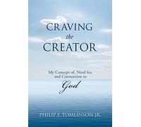 Craving the Creator: My Concept of, Need for, and Connection to God