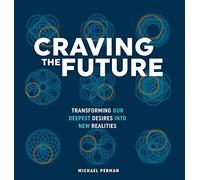 Craving the Future: Transforming Deep Desires: 2 (1)