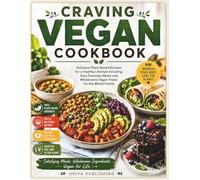 Craving Vegan Cookbook: Delicious Plant-Based Recipes for a Healthy Lifestyle Including Easy Everyday Meals and Wholesome Vegan Treats for the Whole Family