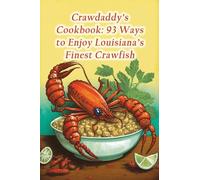 Crawdaddy's Cookbook: 93 Ways to Enjoy Louisiana's Finest Crawfish