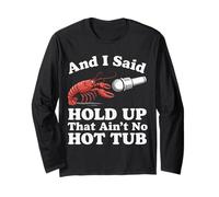 Crawfish and I Said Hold Up That Ain't No Hot Tub Long Sleeve T-Shirt