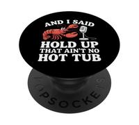 Crawfish And I Said Hold Up That Ain'T No Hot Tub PopSockets Adhesive PopGrip