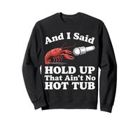Crawfish And I Said Hold Up That Ain'T No Hot Tub Sweatshirt