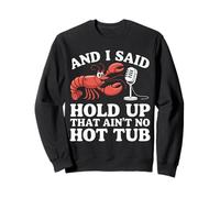Crawfish And I Said Hold Up That Ain'T No Hot Tub Sweatshirt