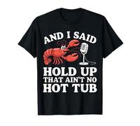 Crawfish and I Said Hold Up That Ain't No Hot Tub T-Shirt