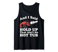 Crawfish and I Said Hold Up That Ain't No Hot Tub Tank Top