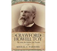 Crawford Howell Toy: The Man, the Scholar, the Teacher (Perpectives in Baptist Identities Series)