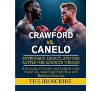 CRAWFORD VS. CANELO: SUPREMACY, LEGACY, AND THE BATTLE FOR BOXING’S THRONE: A Journalistic Preview and Analysis of the Pound-for-Pound Superfight That Will Redefine Greatness