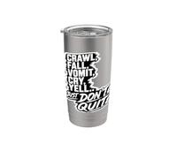 Crawl Fall Vomit Cry Yell Just Don't Quit Motivation Stainless Steel Insulated Tumbler