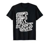 Crawl Fall Vomit Cry Yell Just Don't Quit Motivation T-Shirt