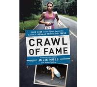 Crawl of Fame: Julie Moss and the Fifteen Feet that Created an Ironman Triathlon Legend