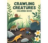 Crawling Creatures - Coloring Book: Fun and Relaxing Creepy-Crawly Coloring Pages for Kids, Teens, and Adults | Bugs, Reptiles, and More