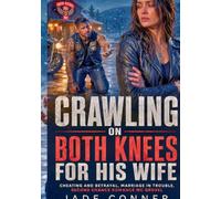Crawling On Both Knees For His Wife: Cheating and Betrayal, Marriage in Trouble, Second Chance Romance MC Grovel