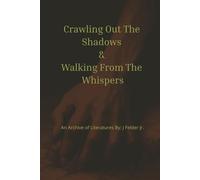 Crawling Out The Shadows & Walking From The Whispers: Archive of Literatures: Poems and Quotes of Pain, Purpose, and Peace | Words from the Broken ... of a Healing Soul | 6 x 9 inches, 211 pages |