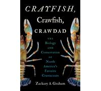 Crayfish, Crawfish, Crawdad : The Biology and Conservation of North America's Favorite Crustaceans