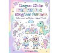 Crayon Club: Fairytale & Magical Friends: Color, Learn, and Explore Magical Friends