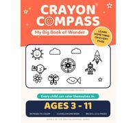 Crayon Compass: My Big Book of Wonder: A Coloring Book for Curious Kids Ages 3-11 | 3 Difficulty Levels | Learn Something on Every Page