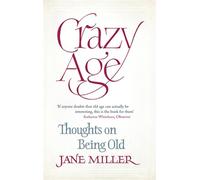 Crazy Age: Thoughts on Being Old