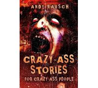 Crazy-Ass Stories For Crazy-Ass People