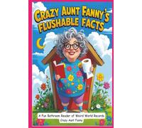 Crazy Aunt Fanny’s Flushable Facts: A Fun Bathroom Reader of Weird World Records (Crazy Aunt Fanny Presents…)