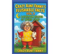 Crazy Aunt Fanny’s Flushable Facts, Vol 2:: A Bathroom Reader of Weird Crap (Crazy Aunt Fanny Presents…)