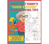 Crazy Aunt Fanny's "Good Enough" Housekeeping Tips: A Coloring Book for Adults Who Are Over It (Crazy Aunt Fanny Presents…)