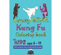 Crazy BEAR Kung Fu Coloring Book for Kids age 6-12: with animation when you flip through the pages (Crazy Kung Fu Coloring Books)