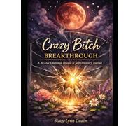 Crazy Bitch Breakthrough: A 30-Day Emotional Release & Self Discovery