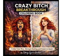 Crazy Bitch Breakthrough Coloring Book: Color your way through healing and empowerment.