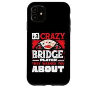 Crazy Bridge Player Warned About Bridge Card Game Player Case for iPhone 11