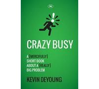 Crazy Busy: A (Mercifully) Short Book About A (Really) Big Problem