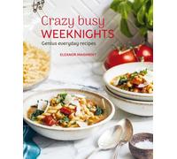 Crazy Busy Weeknights : Genius Everyday Recipes