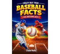Crazy But True Baseball Facts for Awesome Boys: Unlock the Game's Most Legendary Stories, Stats, and Other Remarkable Trivia for Kids (Baseball Gifts for Boys 8-12) (Unique Sports Fan Gifts)