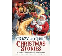 CRAZY BUT TRUE CHRISTMAS STORIES: Real and Funny Christmas Short Stories that Prove Truth is Stranger than Fiction